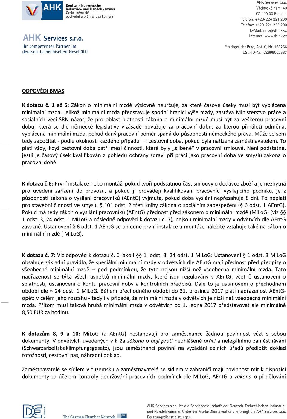 dobu, která se dle německé legislativy v zásadě považuje za pracovní dobu, za kterou přináleží odměna, vyplácena minimální mzda, pokud daný pracovní poměr spadá do působnosti německého práva.