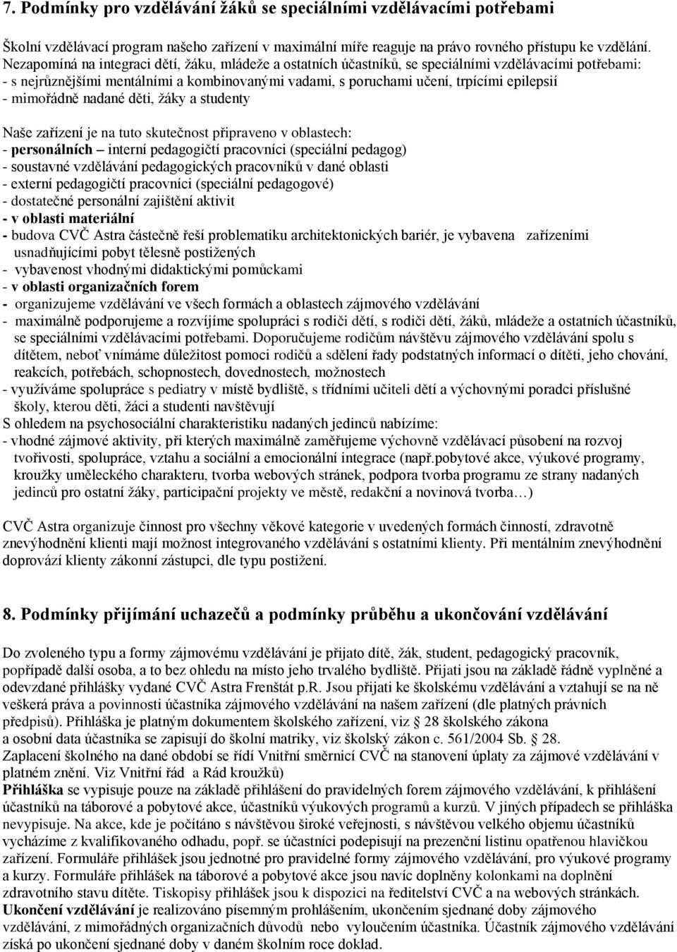 mimořádně nadané děti, ţáky a studenty Naše zařízení je na tuto skutečnost připraveno v oblastech: - personálních interní pedagogičtí pracovníci (speciální pedagog) - soustavné vzdělávání