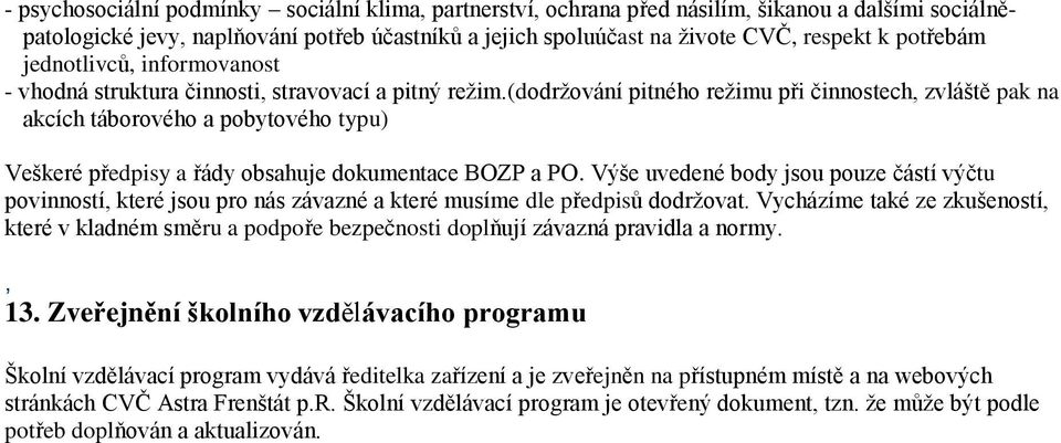 (dodrţování pitného reţimu při činnostech, zvláště pak na akcích táborového a pobytového typu) Veškeré předpisy a řády obsahuje dokumentace BOZP a PO.