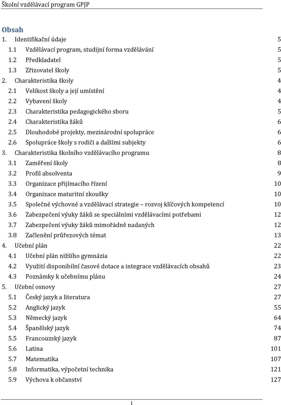 Charakteristika školního vzdělávacího programu 8 3.1 Zaměření školy 8 3.2 Profil absolventa 9 3.3 Organizace přijímacího řízení 10 3.4 Organizace maturitní zkoušky 10 3.