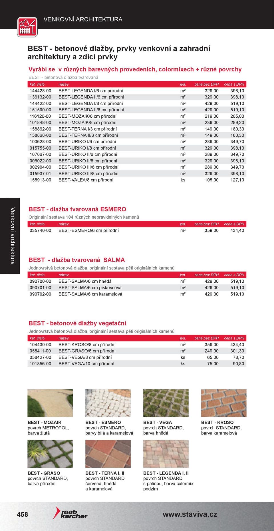 116126-00 BEST-MOZAIK/6 cm přírodní m 2 219,00 265,00 101848-00 BEST-MOZAIK/8 cm přírodní m 2 239,00 289,20 158862-00 BEST-TERNA i/3 cm přírodní m 2 149,00 180,30 158868-00 BEST-TERNA ii/3 cm