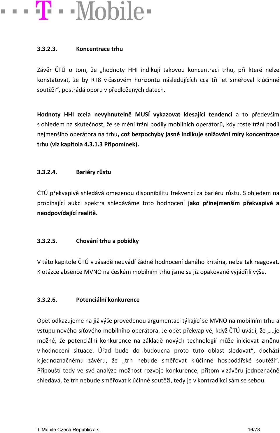 Hodnoty HHI zcela nevyhnutelně MUSÍ vykazovat klesající tendenci a to především s ohledem na skutečnost, že se mění tržní podíly mobilních operátorů, kdy roste tržní podíl nejmenšího operátora na