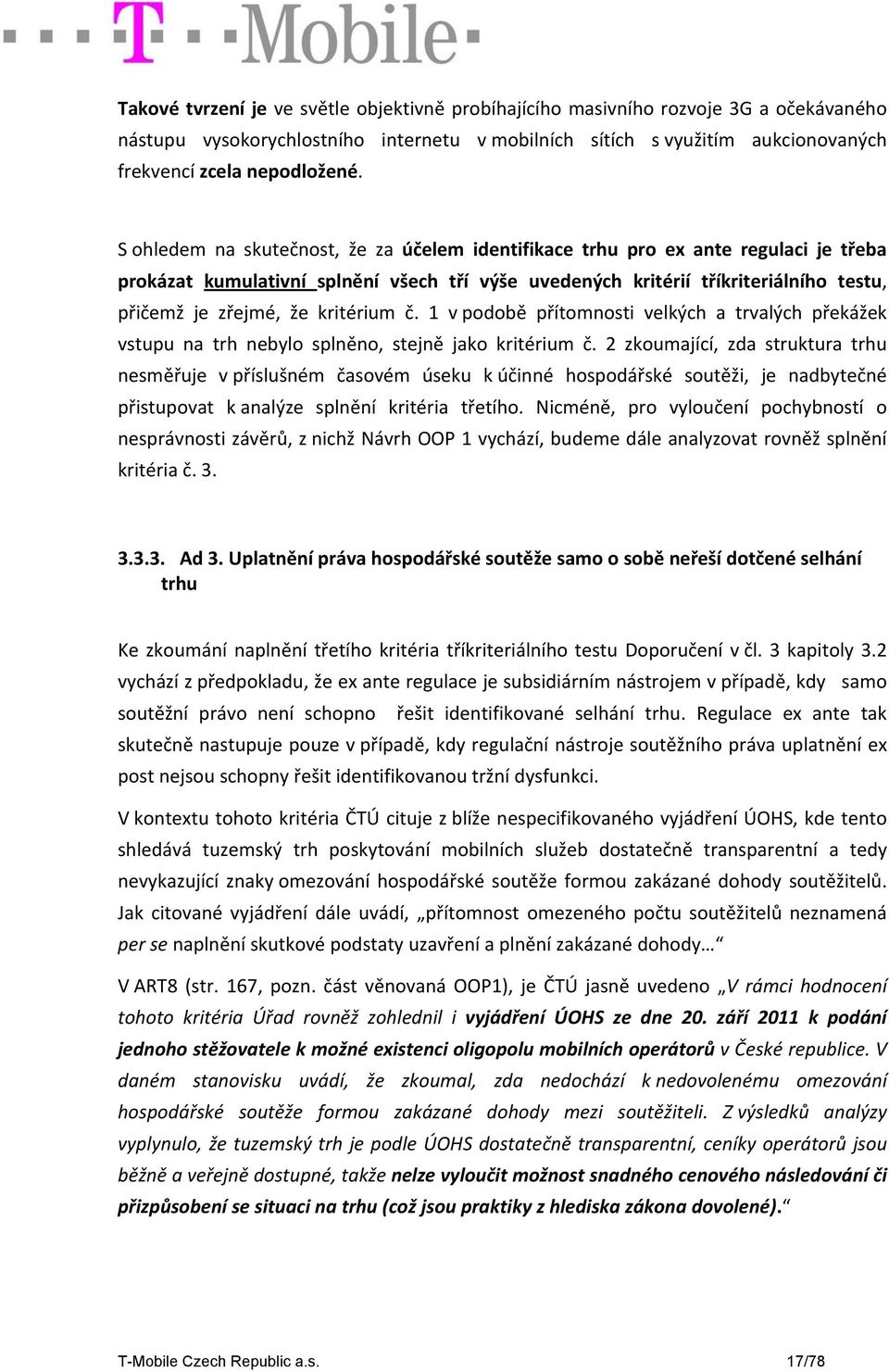 kritérium č. 1 v podobě přítomnosti velkých a trvalých překážek vstupu na trh nebylo splněno, stejně jako kritérium č.