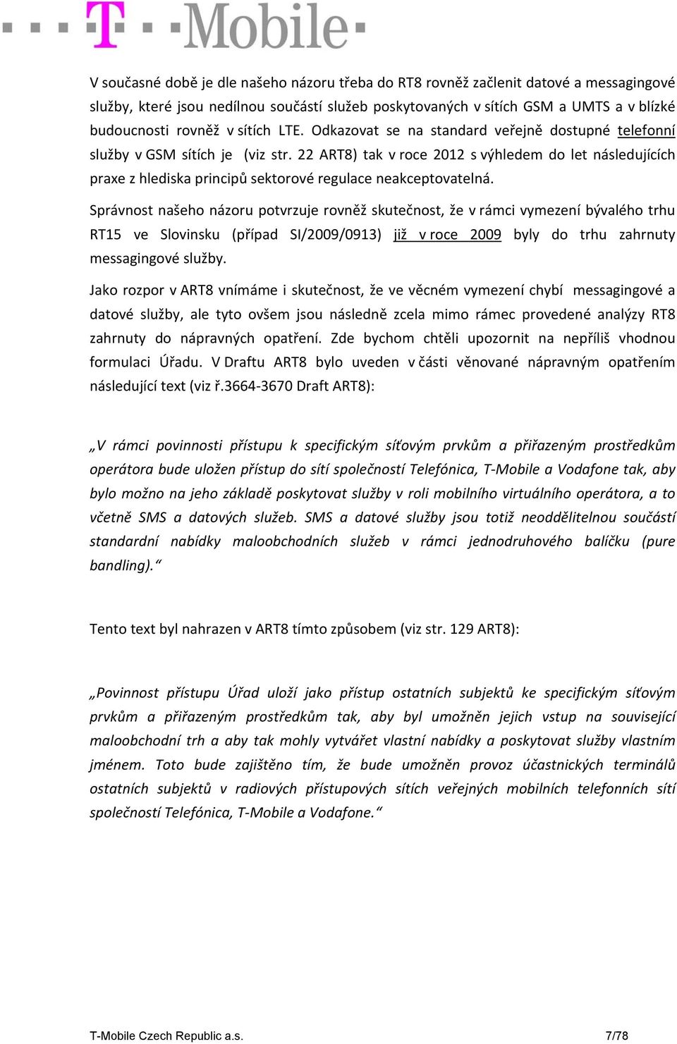 22 ART8) tak v roce 2012 s výhledem do let následujících praxe z hlediska principů sektorové regulace neakceptovatelná.