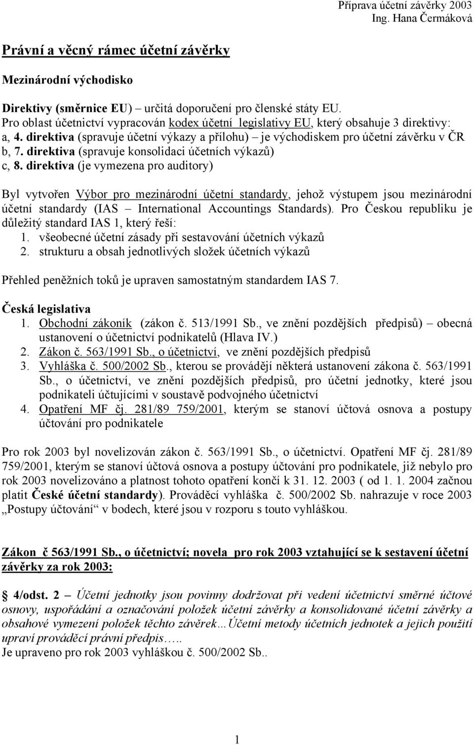 direktiva (spravuje konsolidaci účetních výkazů) c, 8.