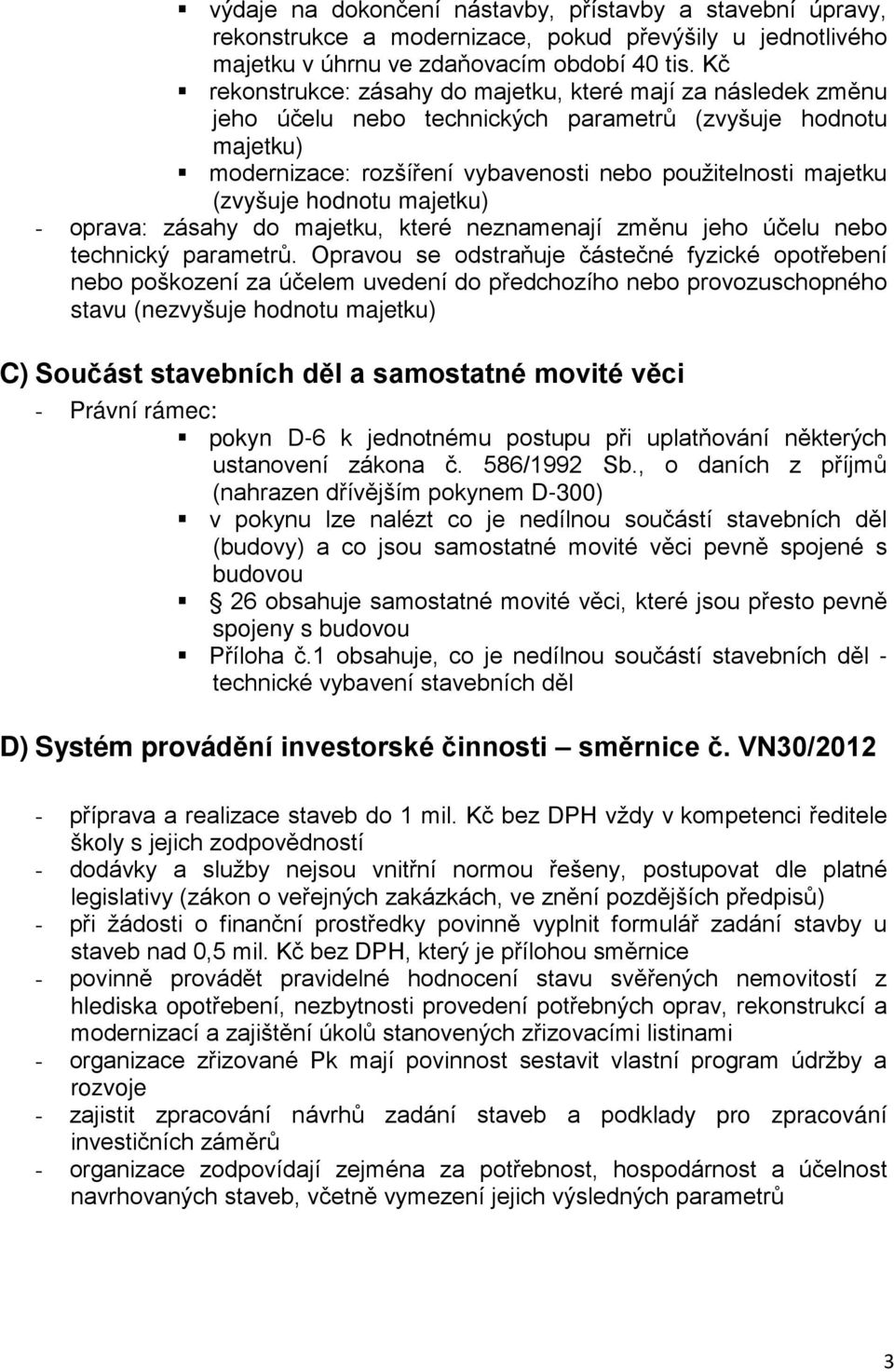 hodnotu majetku) - oprava: zásahy do majetku, které neznamenají změnu jeho účelu nebo technický parametrů.