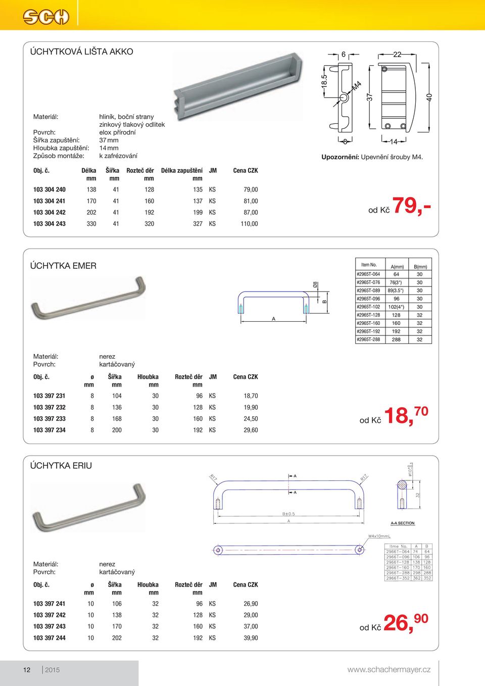 Úchytka Emer A Ø8 B Item No. A() B() #2965T-064 64 30 #2965T-076 76(3") 30 #2965T-089 89(3.