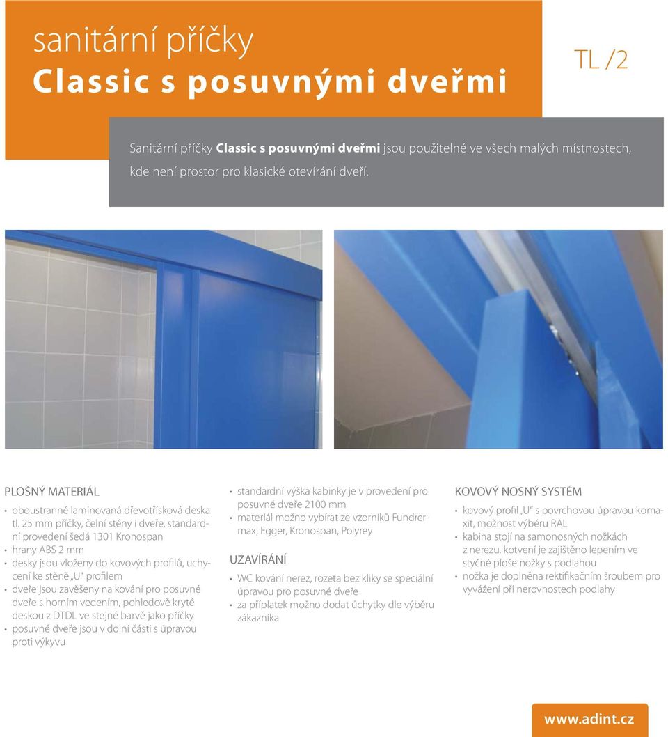 25 mm příčky, čelní stěny i dveře, standardní provedení šedá 1301 Kronospan hrany ABS 2 mm desky jsou vloženy do kovových profilů, uchycení ke stěně U profilem dveře jsou zavěšeny na kování pro