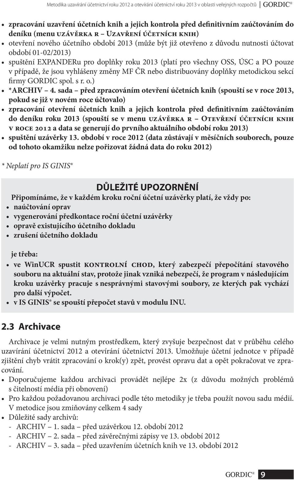 (platí pro všechny OSS, ÚSC a PO pouze v případě, že jsou vyhlášeny změny MF ČR nebo distribuovány doplňky metodickou sekcí firmy GORDIC spol. s r. o.) *ARCHIV 4.