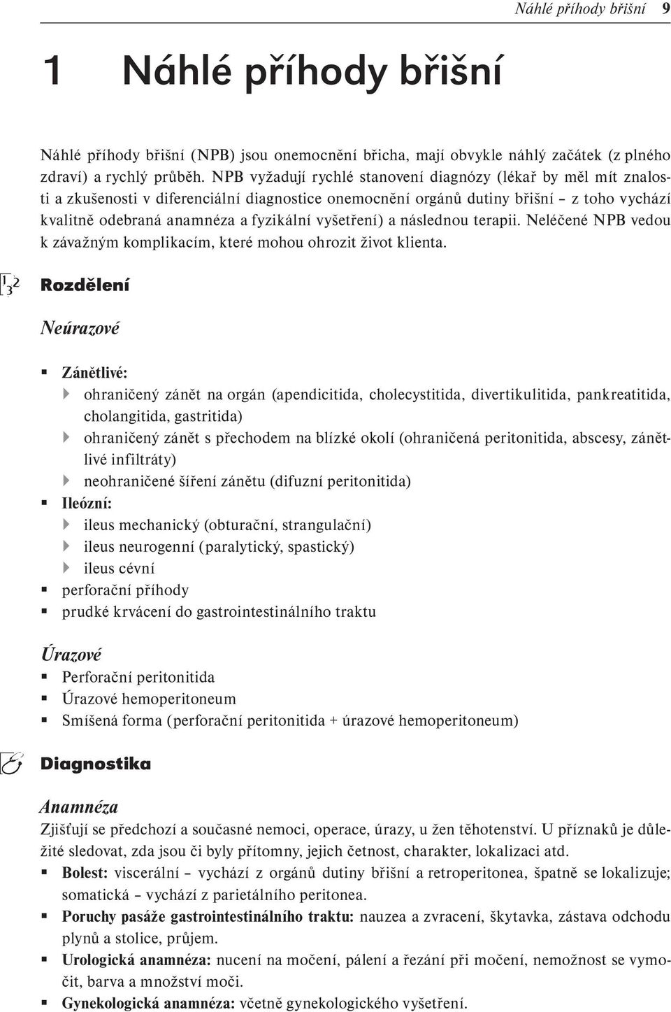 vyšetření) a následnou terapii. Neléčené NPB vedou k závažným komplikacím, které mohou ohrozit život klienta.