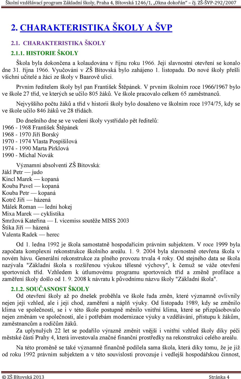 V prvním školním roce 1966/1967 bylo ve škole 27 tříd, ve kterých se učilo 805 žáků. Ve škole pracovalo celkem 65 zaměstnanců.