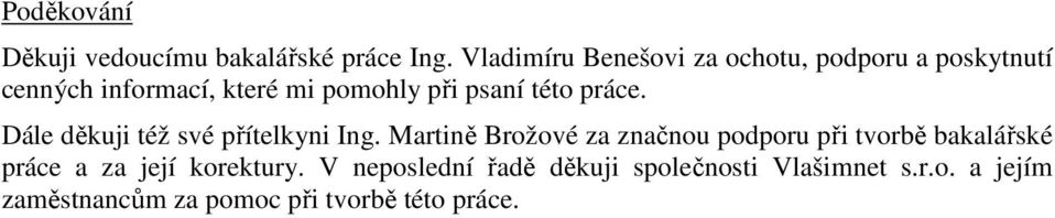 této práce. Dále děkuji též své přítelkyni Ing.