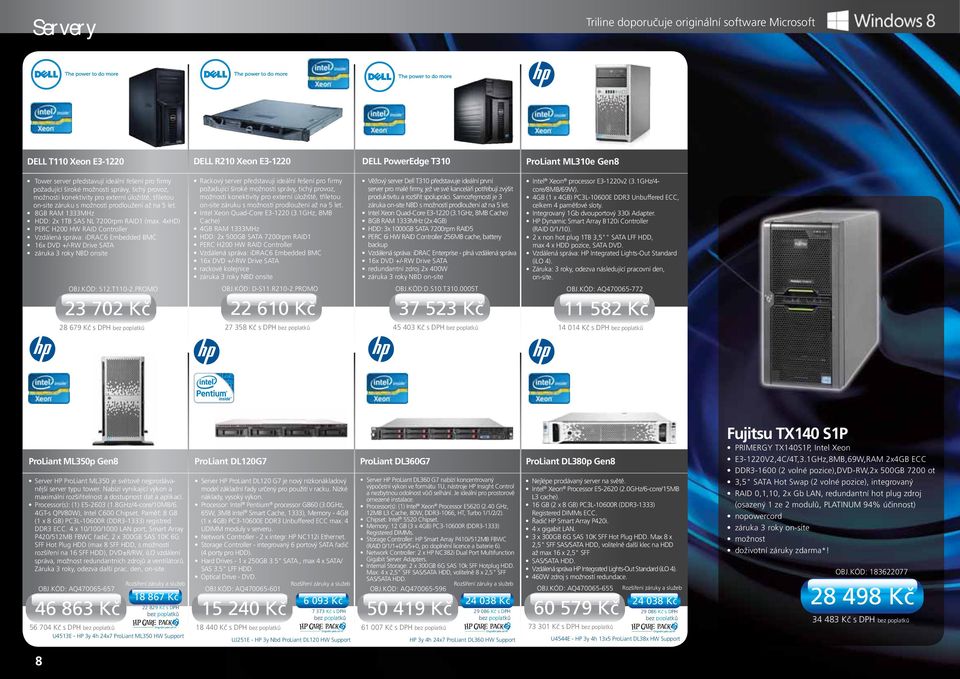 8GB RAM 1333MHz HDD: 2x 1TB SAS NL 7200rpm RAID1 (max. 4xHD) PERC H200 HW RAID Controller Vzdálená správa: idrac6 Embedded BMC 16x DVD +/-RW Drive SATA záruka 3 roky NBD onsite OBJ.KÓD: S12.T110-2.