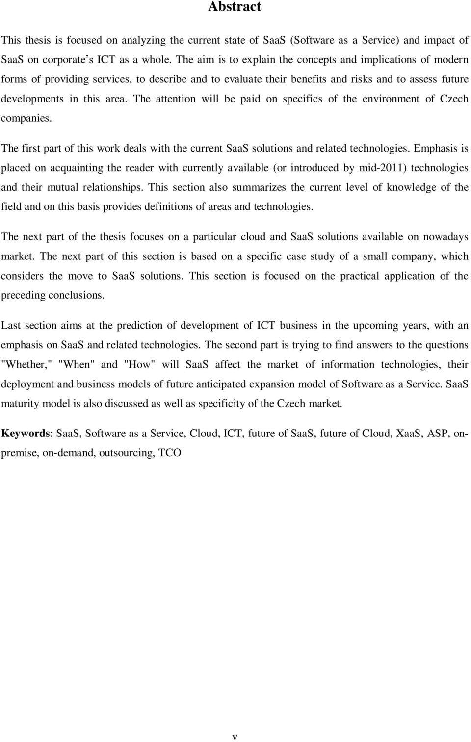 The attention will be paid on specifics of the environment of Czech companies. The first part of this work deals with the current SaaS solutions and related technologies.