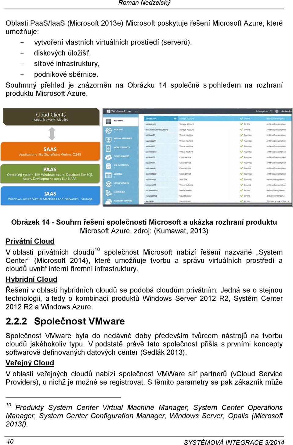 Obrázek 14 - Souhrn řešení společnosti Microsoft a ukázka rozhraní produktu Microsoft Azure, zdroj: (Kumawat, 2013) Privátní Cloud V oblasti privátních cloudů 10 společnost Microsoft nabízí řešení