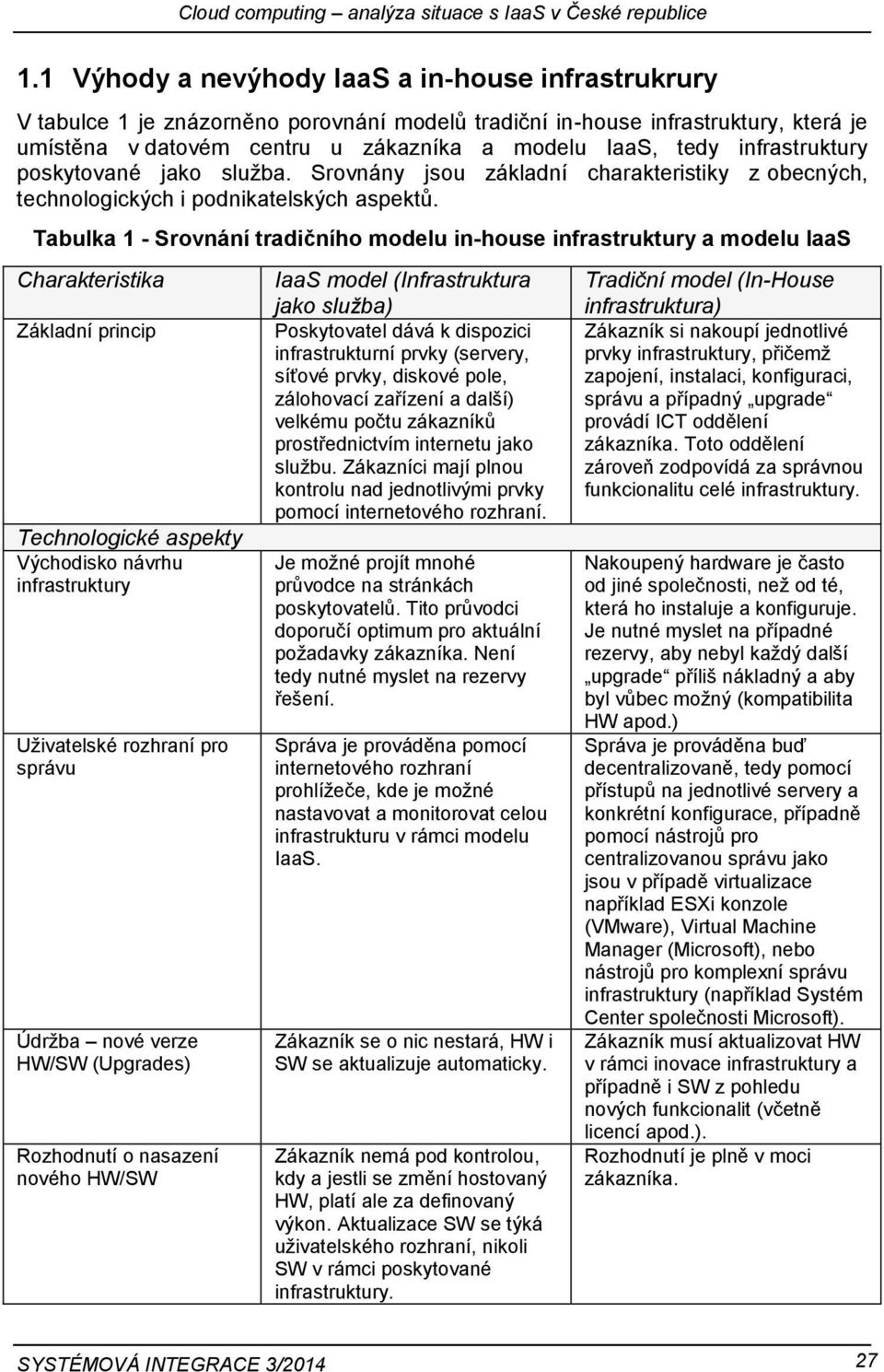 infrastruktury poskytované jako služba. Srovnány jsou základní charakteristiky z obecných, technologických i podnikatelských aspektů.