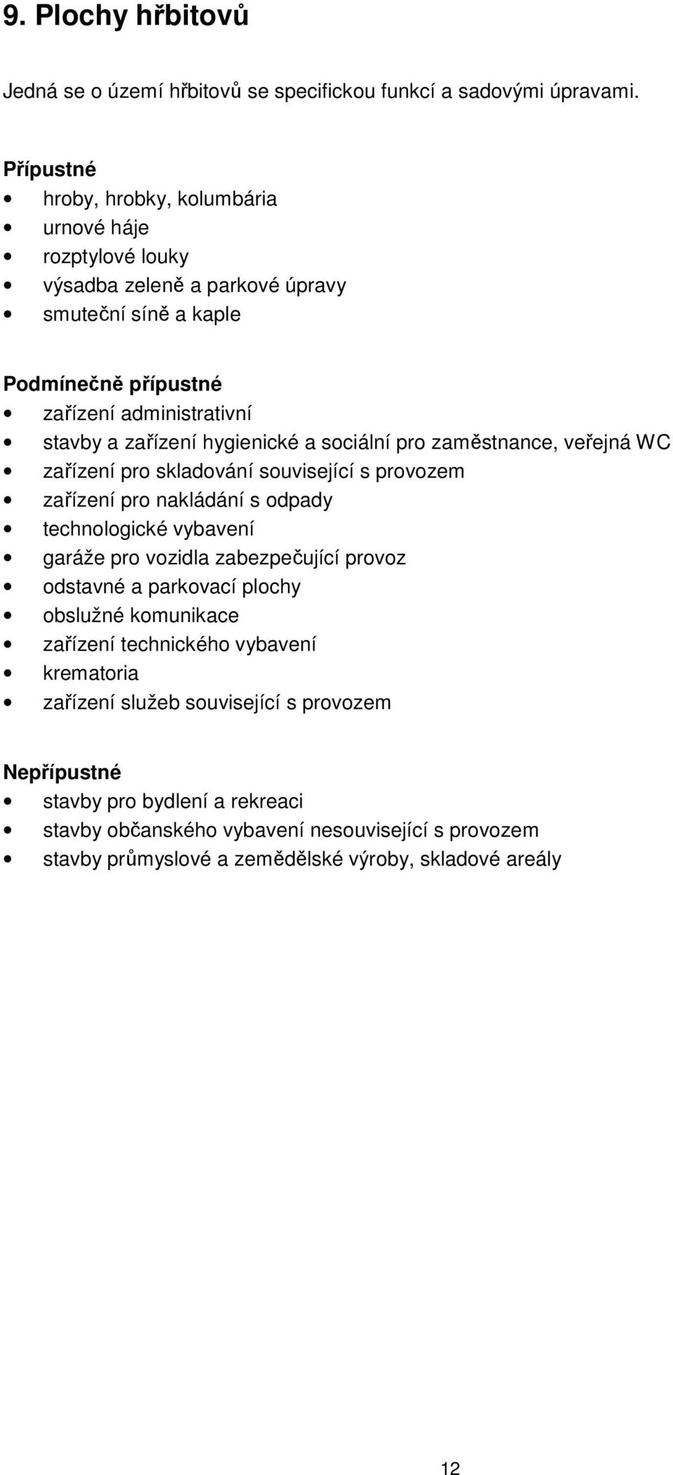 pro zaměstnance, veřejná WC zařízení pro skladování související s provozem zařízení pro nakládání s odpady technologické vybavení garáže pro vozidla zabezpečující provoz