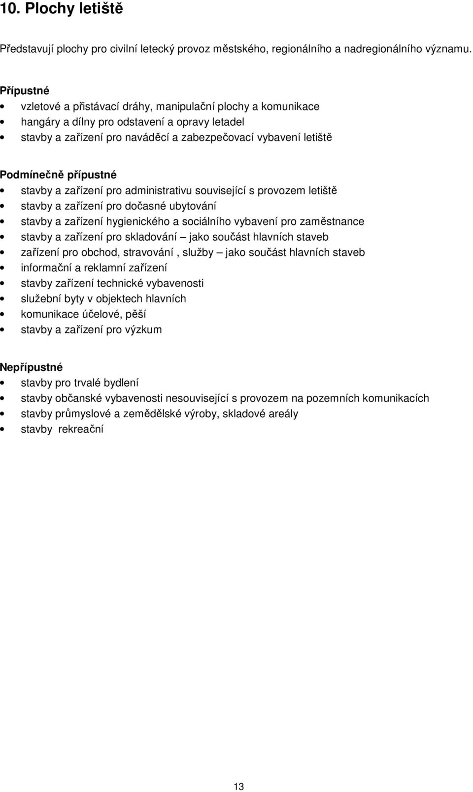 administrativu související s provozem letiště stavby a zařízení pro dočasné ubytování stavby a zařízení hygienického a sociálního vybavení pro zaměstnance stavby a zařízení pro skladování jako