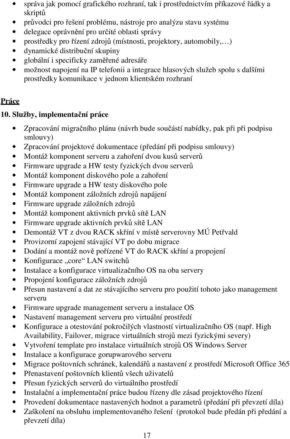 spolu s dalšími prostředky komunikace v jednom klientském rozhraní Práce 10.