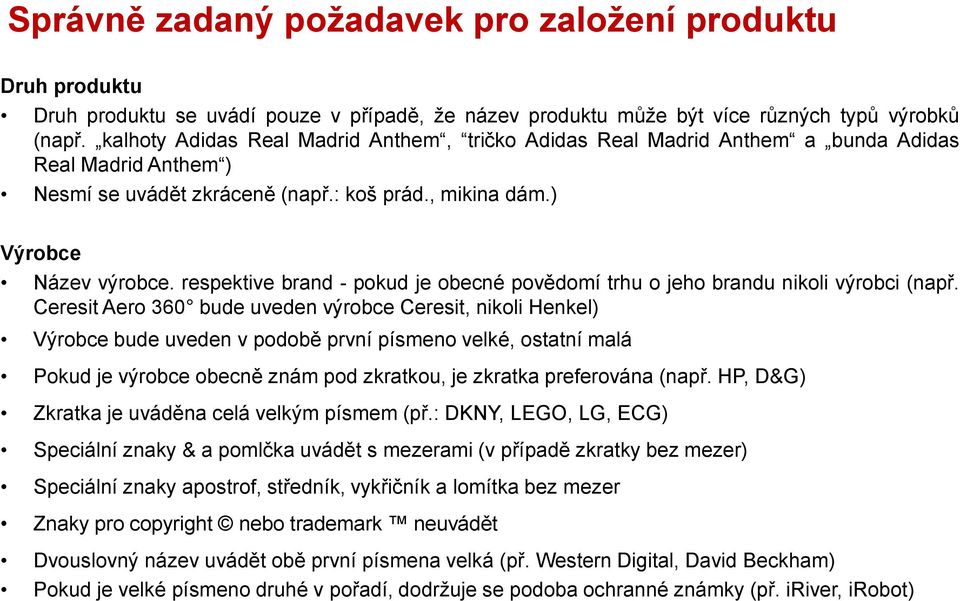 respektive brand - pokud je obecné povědomí trhu o jeho brandu nikoli výrobci (např.