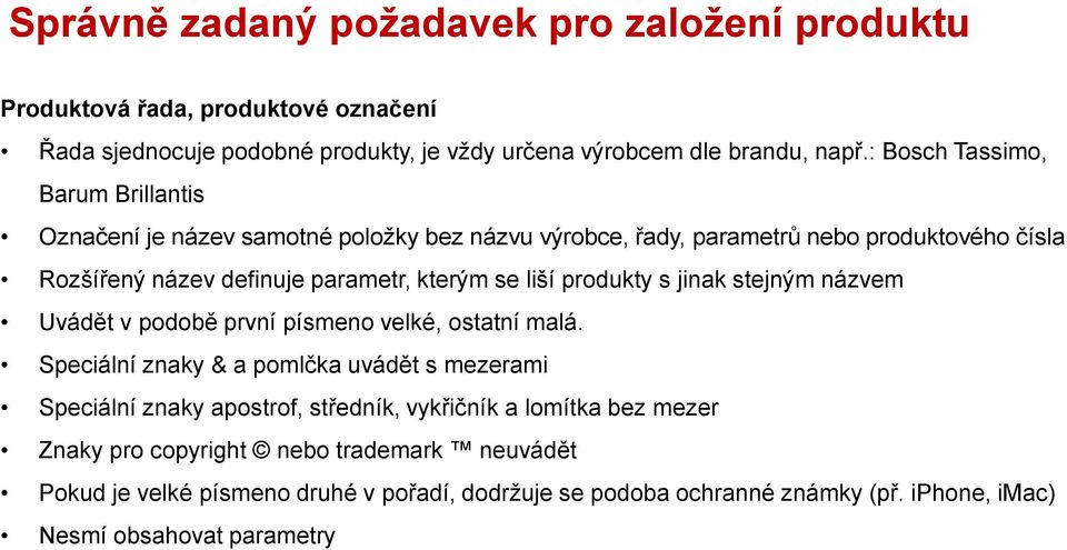 liší produkty s jinak stejným názvem Uvádět v podobě první písmeno velké, ostatní malá.