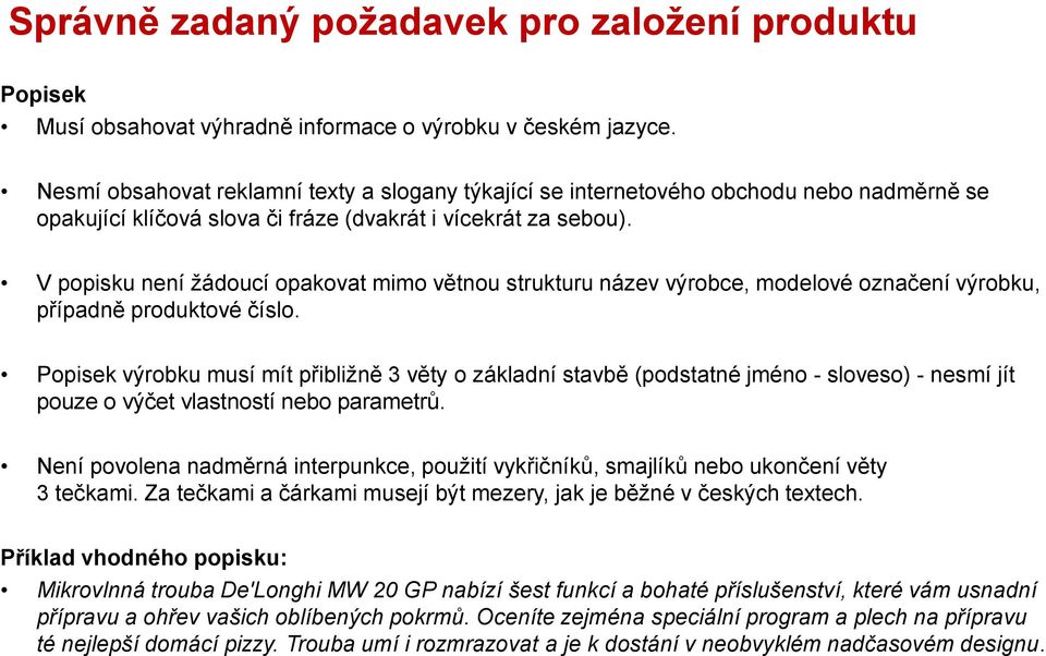 V popisku není žádoucí opakovat mimo větnou strukturu název výrobce, modelové označení výrobku, případně produktové číslo.