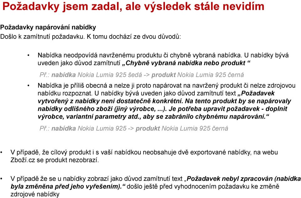 : nabídka Nokia Lumia 925 šedá -> produkt Nokia Lumia 925 černá Nabídka je příliš obecná a nelze ji proto napárovat na navržený produkt či nelze zdrojovou nabídku rozpoznat.