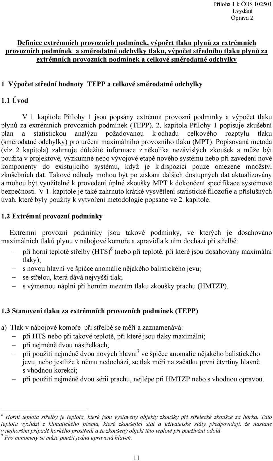 kapitole Přílohy jsou popsány extréní provozní podínky a výpočet tlaku plynů za extréních provozních podínek (TEPP).