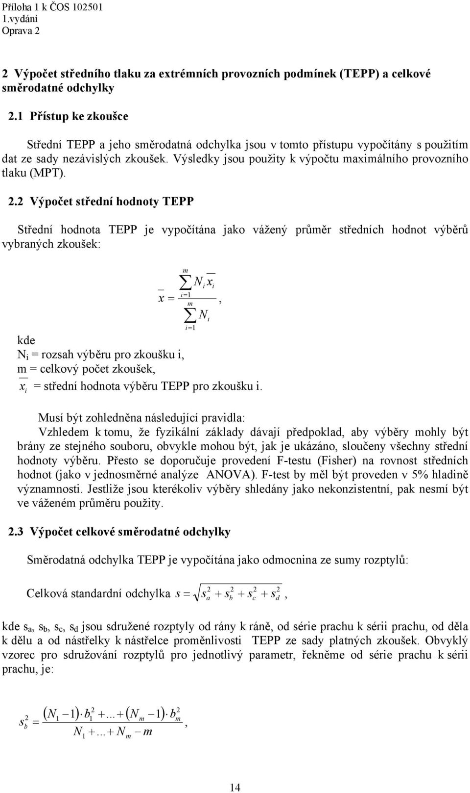 . Výpočet střední hodnoty TEPP Střední hodnota TEPP je vypočítána jako vážený průěr středních hodnot výběrů vybraných zkoušek: x kde N i = rozsah výběru pro zkoušku i, = celkový počet zkoušek, i i i