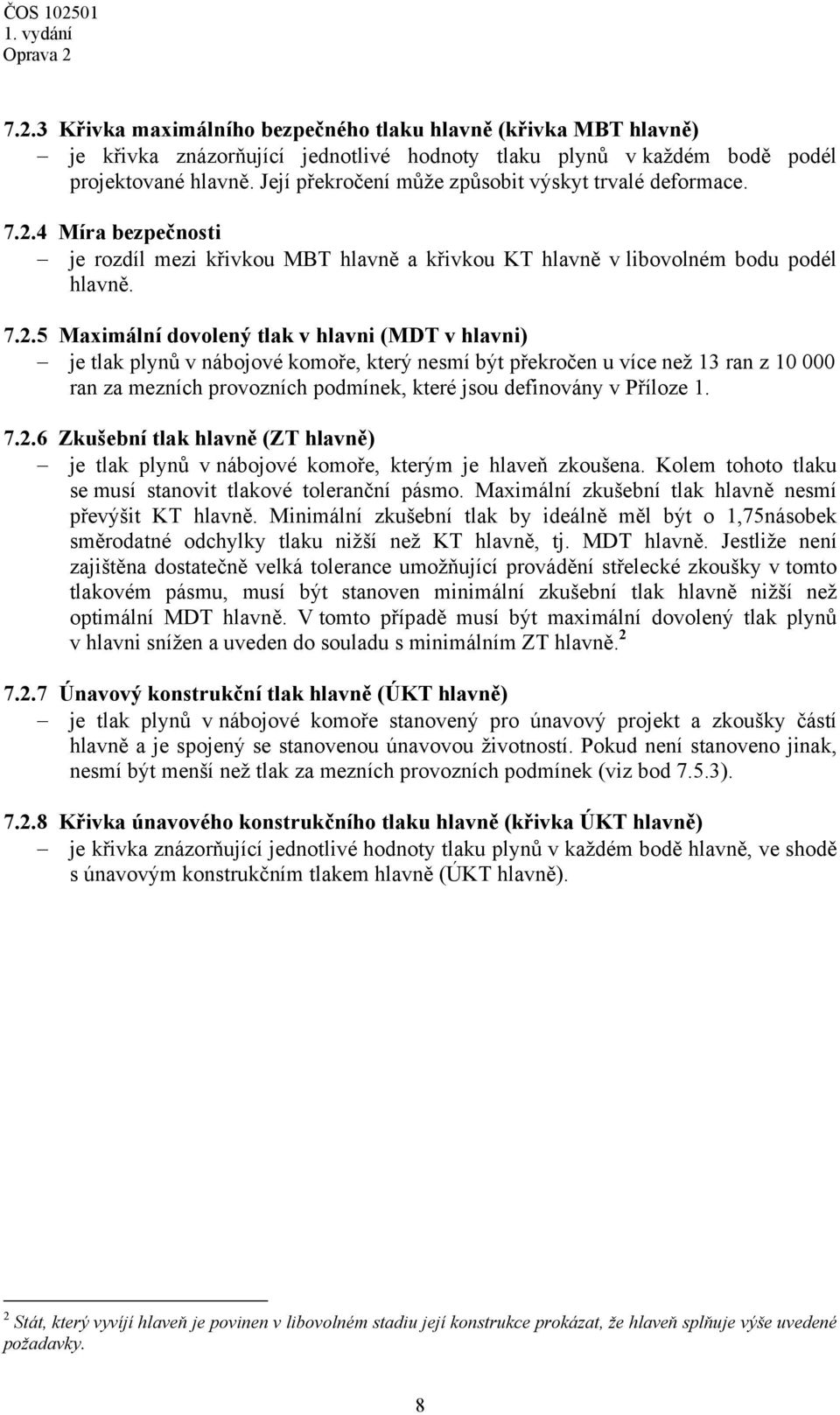 .4 Míra bezpečnosti je rozdíl ezi křivkou MBT hlavně a křivkou KT hlavně v libovolné bodu podél hlavně. 7.