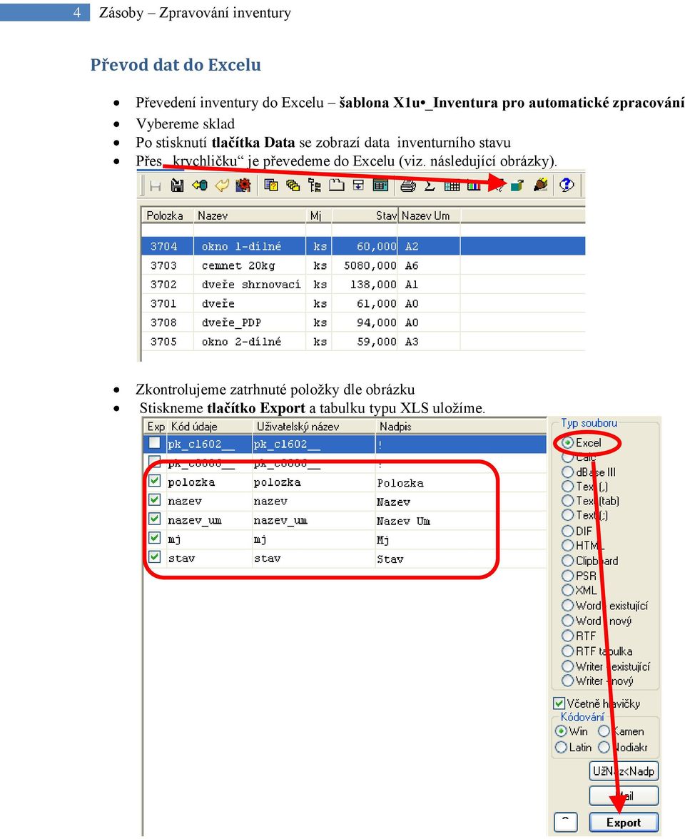 data inventurního stavu Přes krychličku je převedeme do Excelu (viz. následující obrázky).