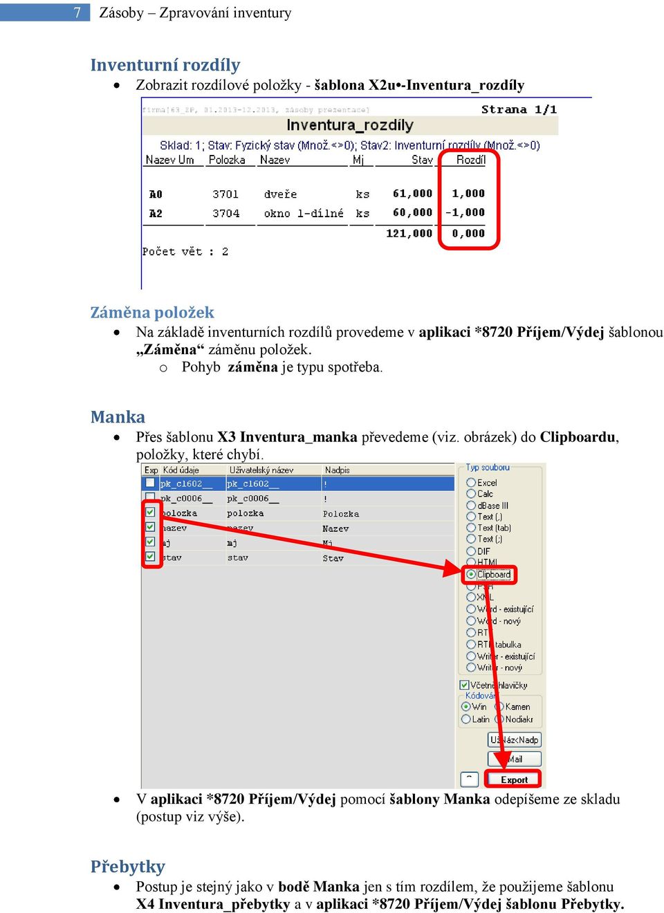 Manka Přes šablonu X3 Inventura_manka převedeme (viz. obrázek) do Clipboardu, položky, které chybí.