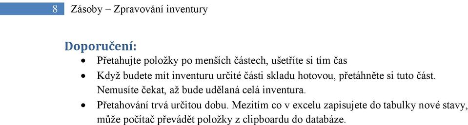 Nemusíte čekat, až bude udělaná celá inventura. Přetahování trvá určitou dobu.