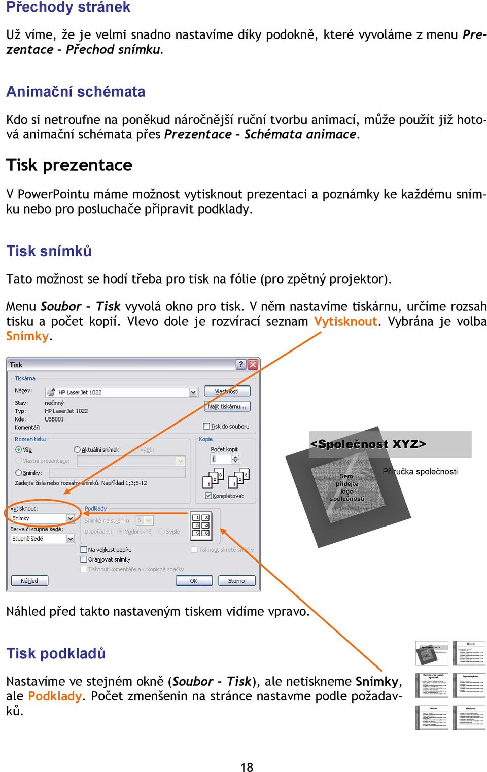 Tisk prezentace V PowerPointu máme možnost vytisknout prezentaci a poznámky ke každému snímku nebo pro posluchače připravit podklady.