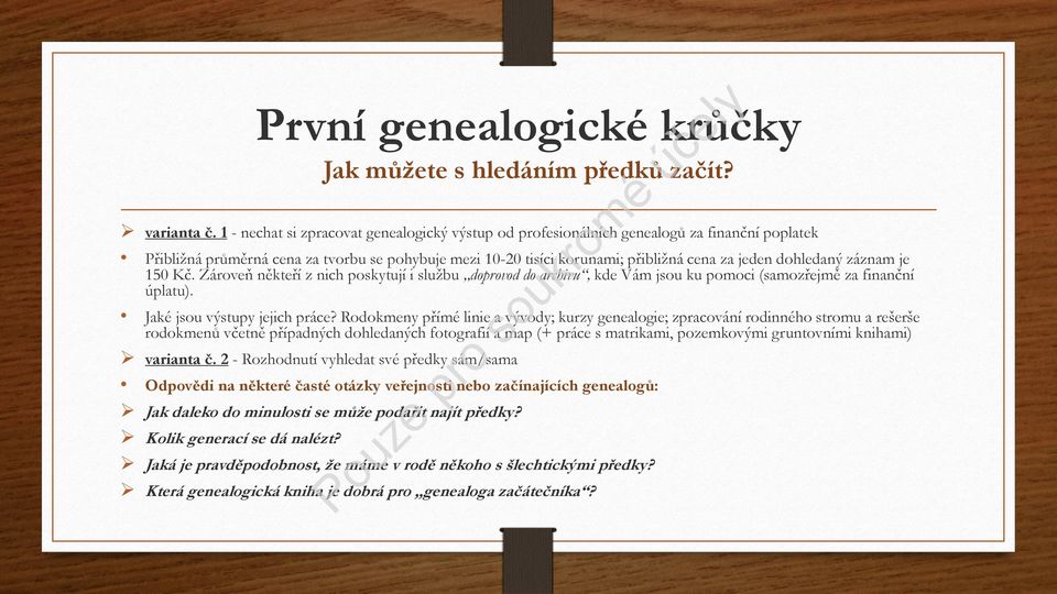 dohledaný záznam je 150 Kč. Zároveň někteří z nich poskytují i službu doprovod do archivu, kde Vám jsou ku pomoci (samozřejmě za finanční úplatu). Jaké jsou výstupy jejich práce?