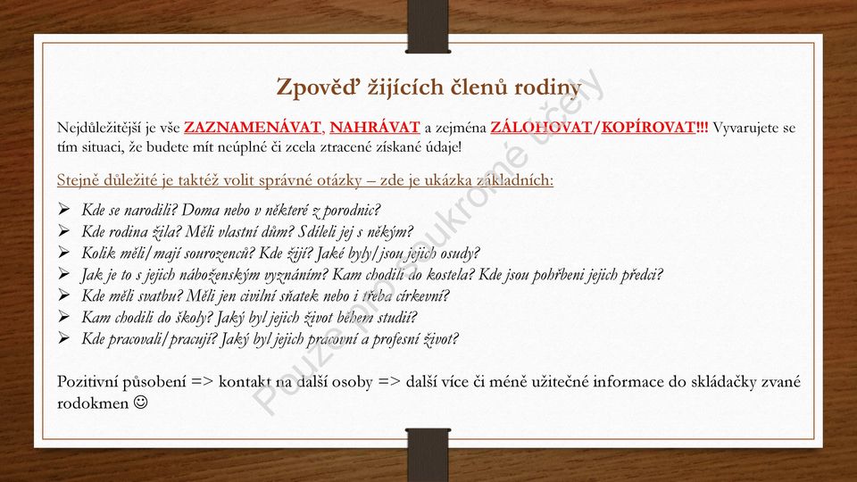 Kolik měli/mají sourozenců? Kde žijí? Jaké byly/jsou jejich osudy? Jak je to s jejich náboženským vyznáním? Kam chodili do kostela? Kde jsou pohřbeni jejich předci? Kde měli svatbu?