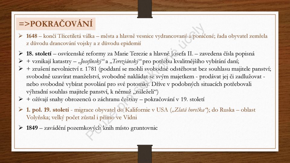 1781 (poddaní se mohli svobodně odstěhovat bez souhlasu majitele panství; svobodně uzavírat manželství, svobodně nakládat se svým majetkem - prodávat jej či zadlužovat - nebo svobodně vybírat