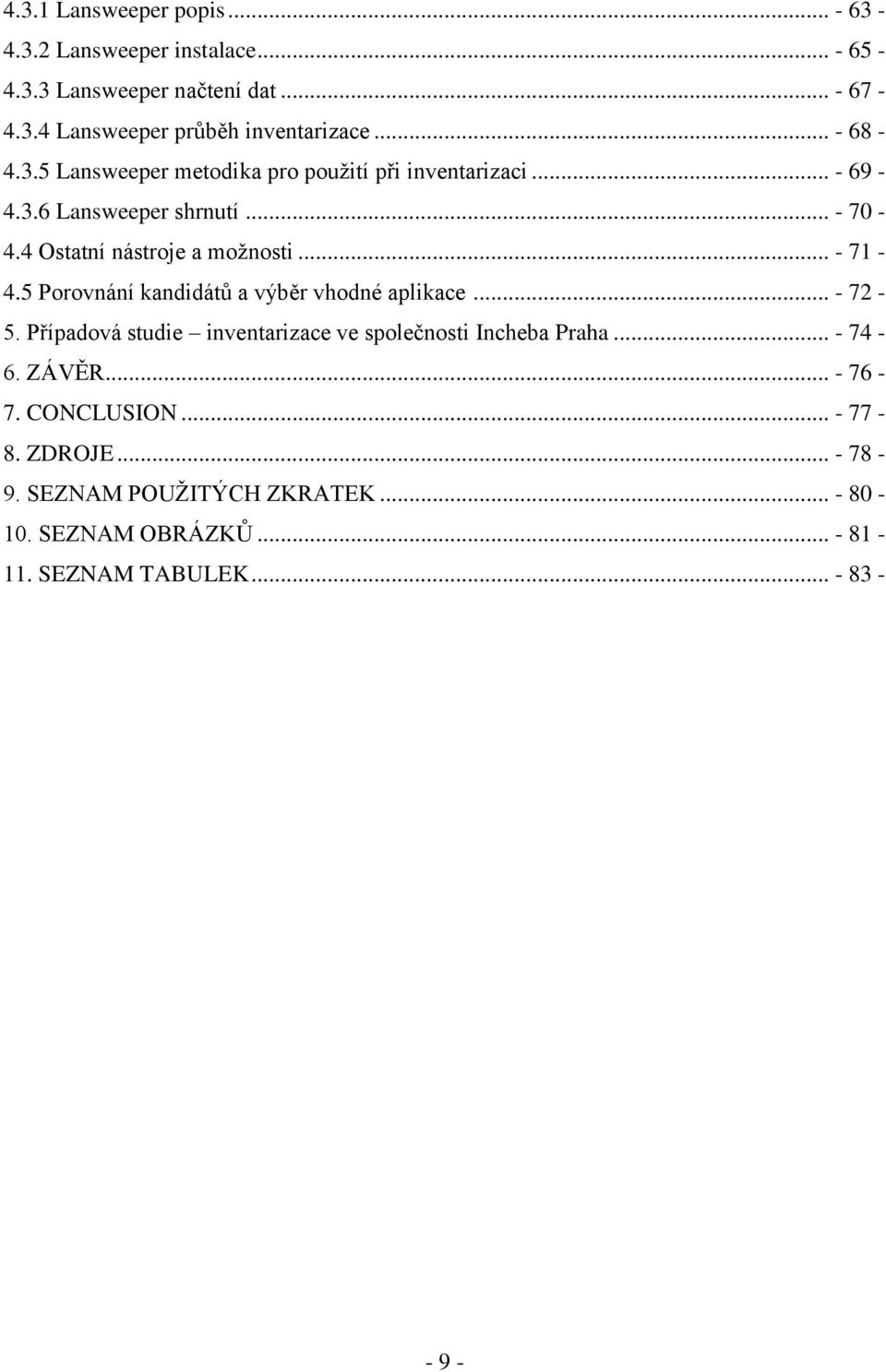 .. - 71-4.5 Porovnání kandidátů a výběr vhodné aplikace... - 72-5. Případová studie inventarizace ve společnosti Incheba Praha... - 74-6.