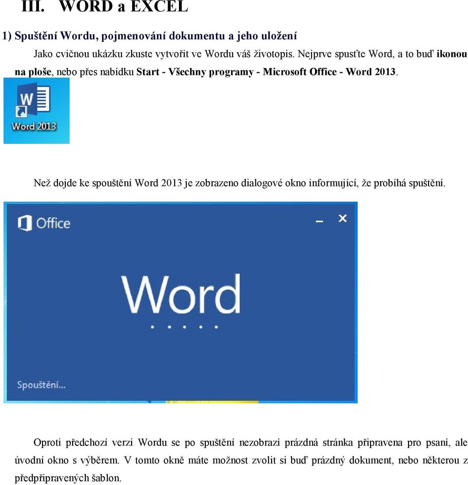 Než dojde ke spouštění Word 2013 je zobrazeno dialogové okno informující, že probíhá spuštění.