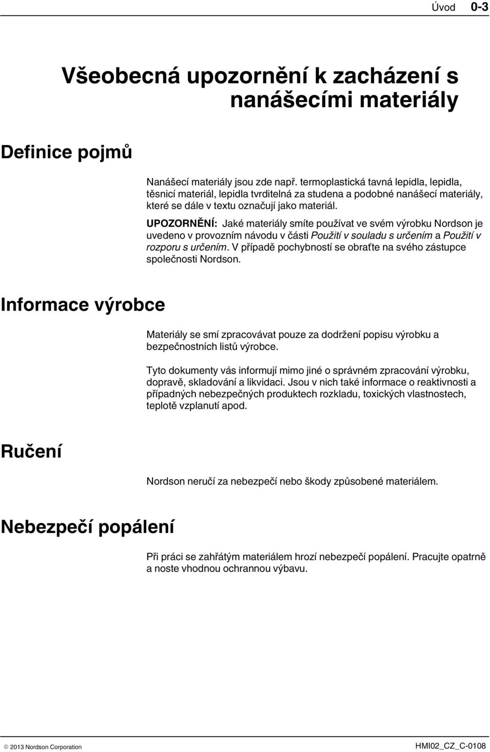 UPOZORNĚNÍ: Jaké materiály smíte používat ve svém výrobku Nordson je uvedeno v provozním návodu v části Použití v souladu s určením a Použití v rozporu s určením.