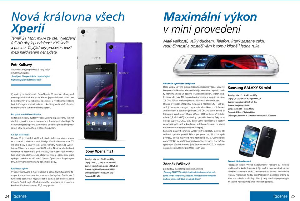 Petr Kulhavý Country Manager společnosti Sony Mobile Communications Sony Xperia Z1 doporučuji těm z nejnáročnějších. Najít další vylepšení bude hodně těžké.