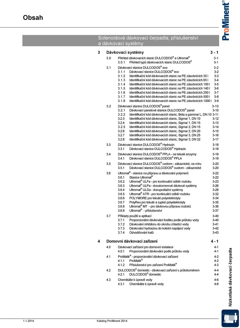 1.4 Identifikační kód dávkovacích stanic na PE zásobnících 100 l 3-5 3.1.5 Identifikační kód dávkovacích stanic na PE zásobnících 140 l 3-6 3.1.6 Identifikační kód dávkovacích stanic na PE zásobnících 250 l 3-7 3.