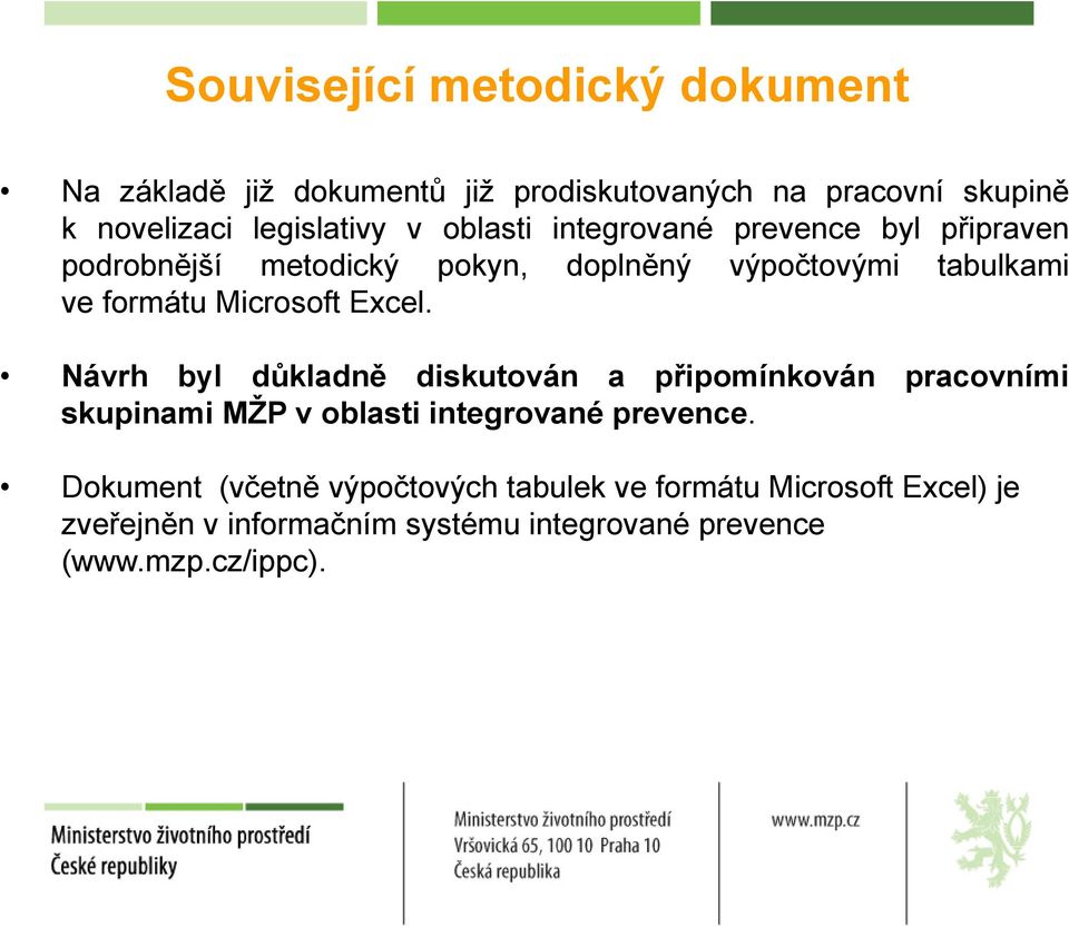 Excel. Návrh byl důkladně diskutován a připomínkován pracovními skupinami MŽP v oblasti integrované prevence.