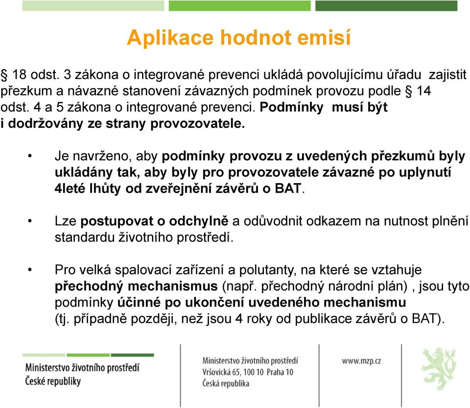 Je navrženo, aby podmínky provozu z uvedených přezkumů byly ukládány tak, aby byly pro provozovatele závazné po uplynutí 4leté lhůty od zveřejnění závěrů o BAT.