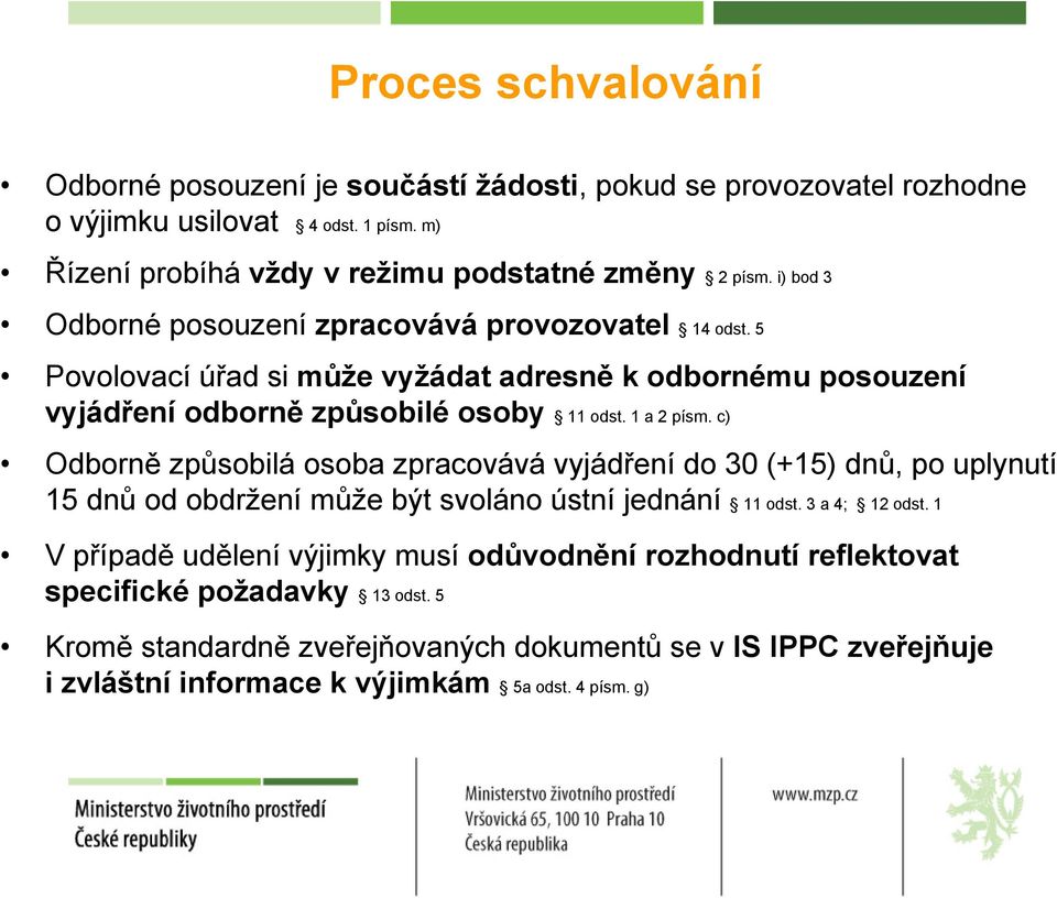 c) Odborně způsobilá osoba zpracovává vyjádření do 30 (+15) dnů, po uplynutí 15 dnů od obdržení může být svoláno ústní jednání 11 odst. 3 a 4; 12 odst.