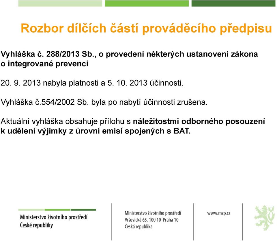 2013 nabyla platnosti a 5. 10. 2013 účinnosti. Vyhláška č.554/2002 Sb.