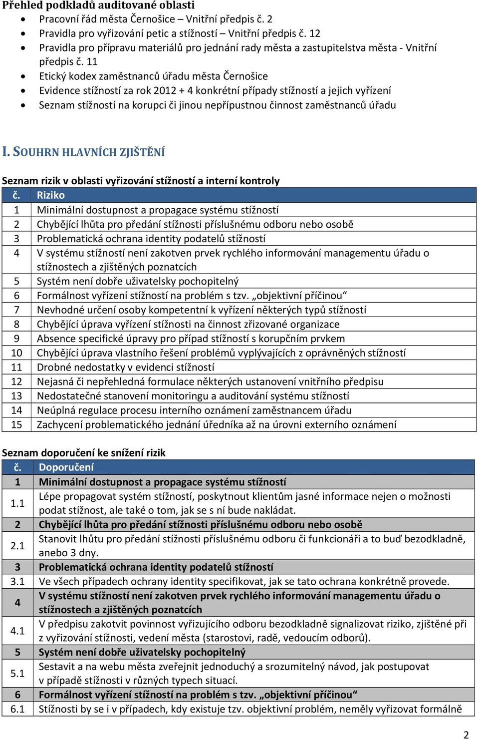 11 Etický kodex zaměstnanců úřadu města Černošice Evidence stížností za rok 2012 + 4 konkrétní případy stížností a jejich vyřízení Seznam stížností na korupci či jinou nepřípustnou činnost