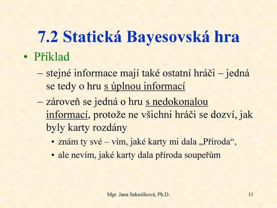 hráči se dozví, jak byly karty rozdány znám ty své vím, jaké karty mi dala