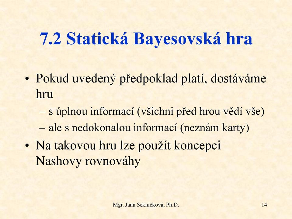 nedokonalou informací (neznám karty) Na takovou hru