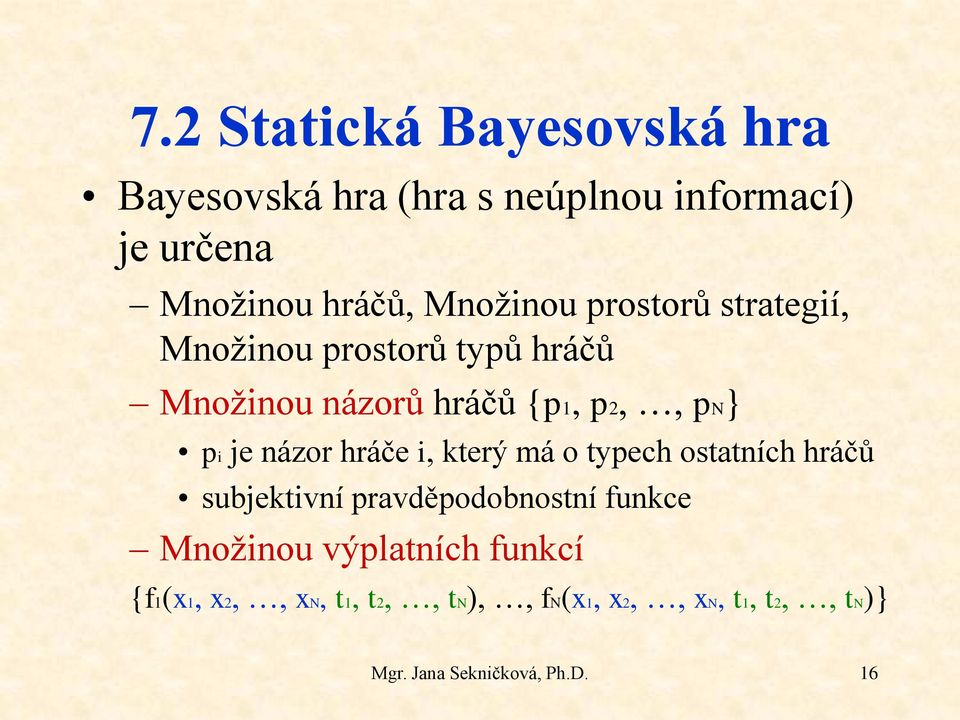 i, který má o typech ostatních hráčů subjektivní pravděpodobnostní funkce Množinou výplatních